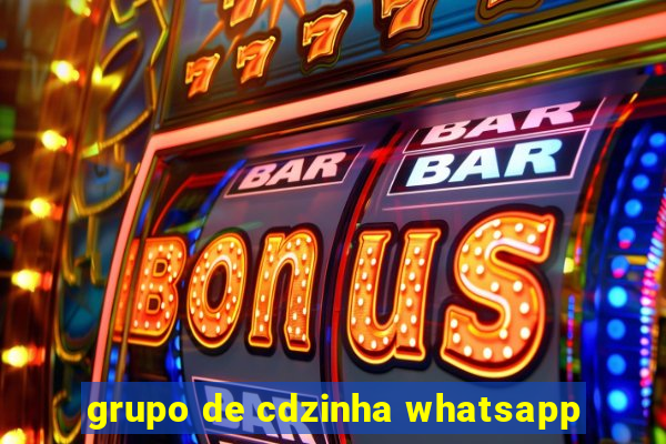 grupo de cdzinha whatsapp